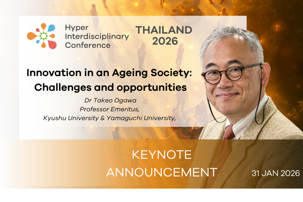【Hyper Interdisciplinary Conference Thailand 2026】Keynote Address by Professor Emeritus Takeo Ogawa “Innovation in an Ageing Society:  Challenges and opportunities.” 31st Jan 2026 09:15-10:00